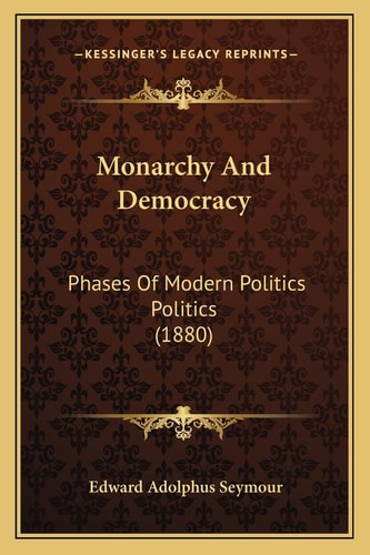 Monarchy and Democracy: Phases of Modern Politics Politics (1880)