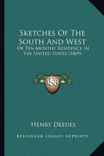 Sketches Of The South And West: Or Ten Months' Residence In The United States (1869)