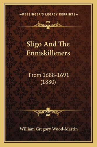 Sligo And The Enniskilleners: From 1688-1691 (1880)