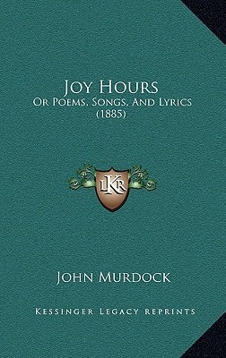 Joy Hours: Or Poems, Songs, And Lyrics (1885)