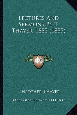 Lectures And Sermons By T. Thayer, 1882 (1887)