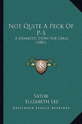 Not Quite A Peck Of P-S: A Domestic Story For Girls (1881)