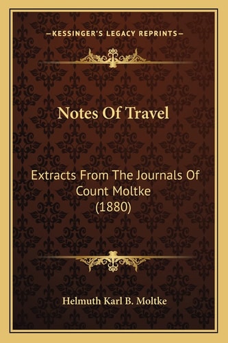 Notes Of Travel: Extracts From The Journals Of Count Moltke (1880)