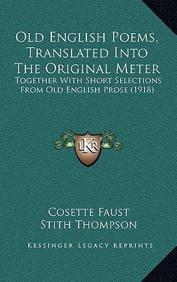 Old English Poems, Translated Into The Original Meter: Together With Short Selections From Old English Prose (1918)