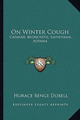 On Winter Cough: Catarrh, Bronchitis, Emphysema, Asthma: With An Appendix On Some Principles Of Diet In Disease (1866)