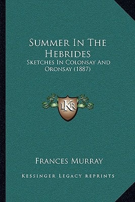 Summer In The Hebrides: Sketches In Colonsay And Oronsay (1887)