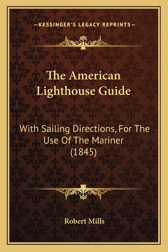 The American Lighthouse Guide: With Sailing Directions, For The Use Of The Mariner (1845)