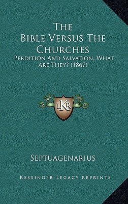 The Bible Versus The Churches: Perdition And Salvation, What Are They? (1867)