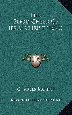 The Good Cheer Of Jesus Christ (1893)