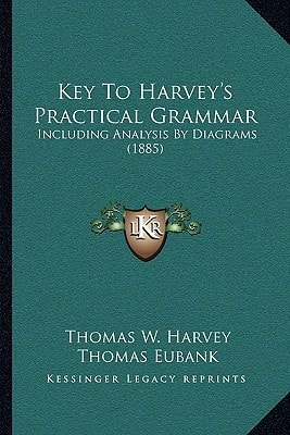 Key To Harvey's Practical Grammar: Including Analysis By Diagrams (1885)