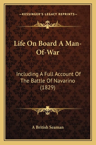 Life On Board A Man-Of-War: Including A Full Account Of The Battle Of Navarino (1829)