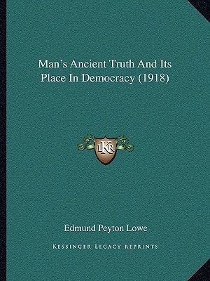 Man's Ancient Truth And Its Place In Democracy (1918)