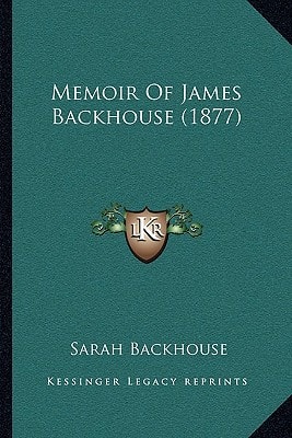 Memoir Of James Backhouse (1877)