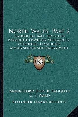 North Wales, Part 2: Llangollen, Bala, Dolgelley, Barmouth, Oswestry, Shrewsbury, Welshpool, Llanidloes, Machynlleth, And Aberystwith Sections (1885)