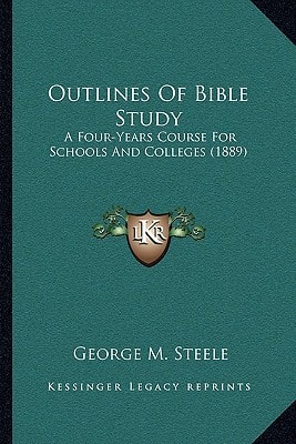 Outlines Of Bible Study: A Four-Years Course For Schools And Colleges (1889)