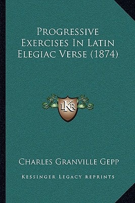 Progressive Exercises In Latin Elegiac Verse (1874)