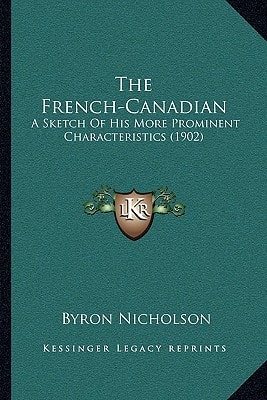 The French-Canadian: A Sketch Of His More Prominent Characteristics (1902)