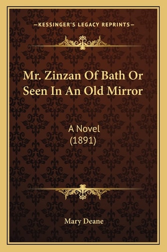 Mr. Zinzan Of Bath Or Seen In An Old Mirror: A Novel (1891)