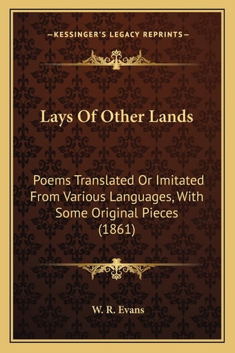 Lays Of Other Lands: Poems Translated Or Imitated From Various Languages, With Some Original Pieces (1861)