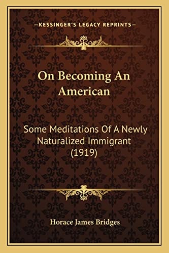 On Becoming An American: Some Meditations Of A Newly Naturalized Immigrant (1919)
