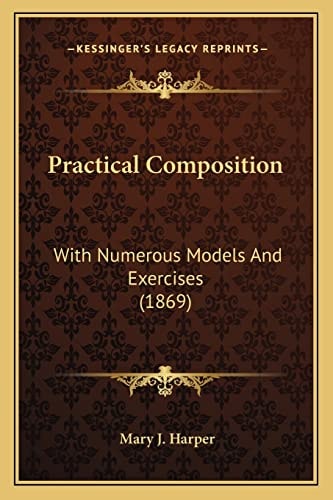 Practical Composition: With Numerous Models And Exercises (1869)