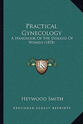 Practical Gynecology: A Handbook Of The Diseases Of Women (1878)