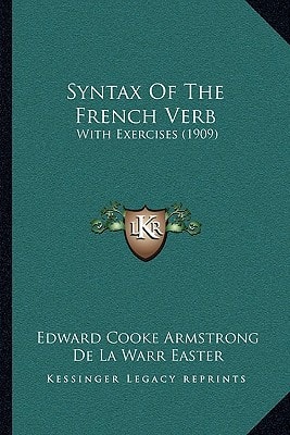 Syntax Of The French Verb: With Exercises (1909)