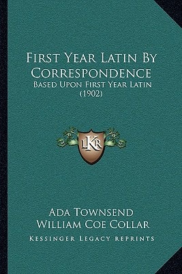 First Year Latin By Correspondence: Based Upon First Year Latin (1902)