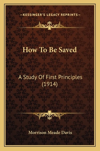 How To Be Saved: A Study Of First Principles (1914)