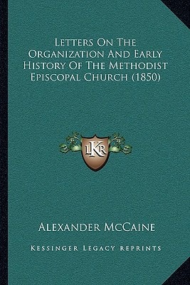 Letters On The Organization And Early History Of The Methodist Episcopal Church (1850)
