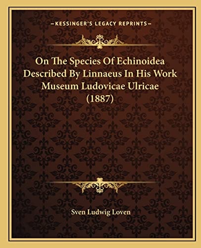 On The Species Of Echinoidea Described By Linnaeus In His Work Museum Ludovicae Ulricae (1887)