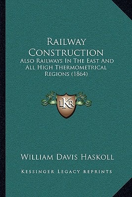 Railway Construction: Also Railways In The East And All High Thermometrical Regions (1864)