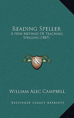 Reading Speller: A New Method Of Teaching Spelling (1887)