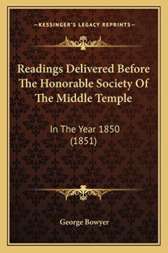 Readings Delivered Before The Honorable Society Of The Middle Temple: In The Year 1850 (1851)