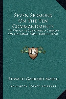 Seven Sermons On The Ten Commandments: To Which Is Subjoined A Sermon On National Humiliation (1832)
