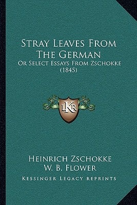 Stray Leaves From The German: Or Select Essays From Zschokke (1845)