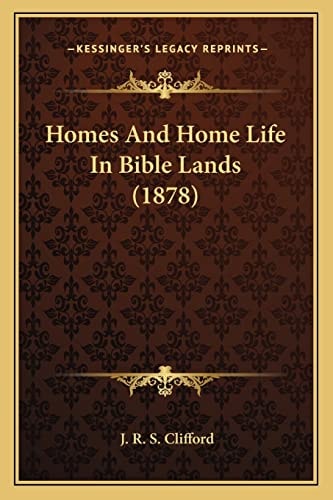 Homes And Home Life In Bible Lands (1878)