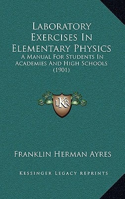 Laboratory Exercises In Elementary Physics: A Manual For Students In Academies And High Schools (1901)