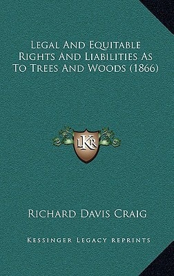 Legal And Equitable Rights And Liabilities As To Trees And Woods (1866)