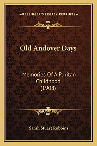Old Andover Days: Memories Of A Puritan Childhood (1908)
