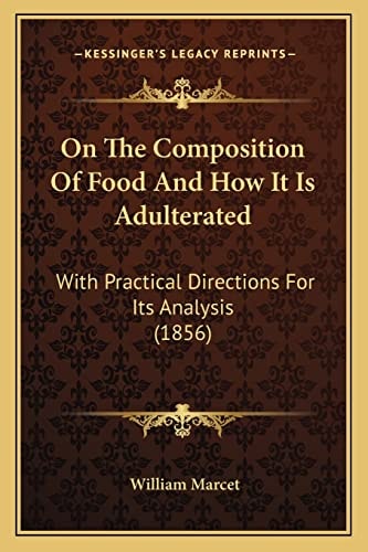 On The Composition Of Food And How It Is Adulterated: With Practical Directions For Its Analysis (1856)