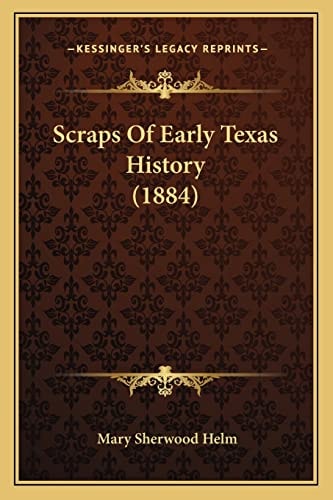 Scraps Of Early Texas History (1884)