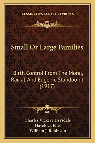 Small Or Large Families: Birth Control From The Moral, Racial, And Eugenic Standpoint (1917)