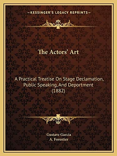 The Actors' Art: A Practical Treatise On Stage Declamation, Public Speaking, And Deportment (1882)