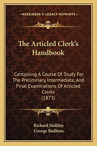 The Articled Clerk's Handbook: Containing A Course Of Study For The Preliminary, Intermediate, And Final Examinations Of Articled Clerks (1873)
