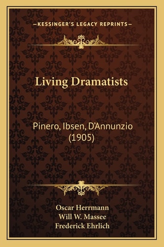 Living Dramatists: Pinero, Ibsen, D'Annunzio (1905)