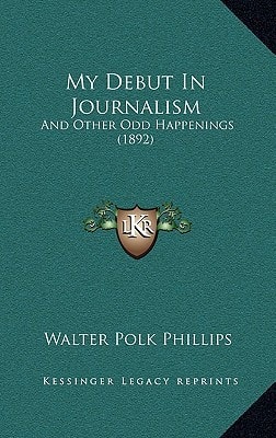 My Debut In Journalism: And Other Odd Happenings (1892)