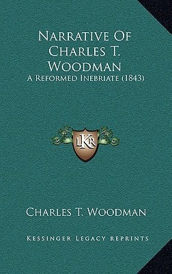 Narrative Of Charles T. Woodman: A Reformed Inebriate (1843)