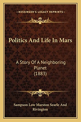 Politics And Life In Mars: A Story Of A Neighboring Planet (1883)
