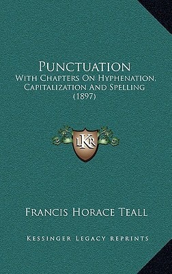 Punctuation: With Chapters On Hyphenation, Capitalization And Spelling (1897)